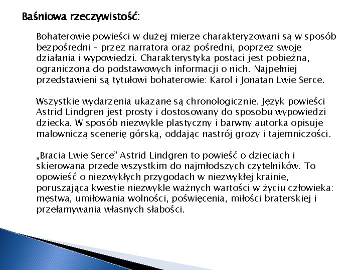 Baśniowa rzeczywistość: Bohaterowie powieści w dużej mierze charakteryzowani są w sposób bezpośredni – przez