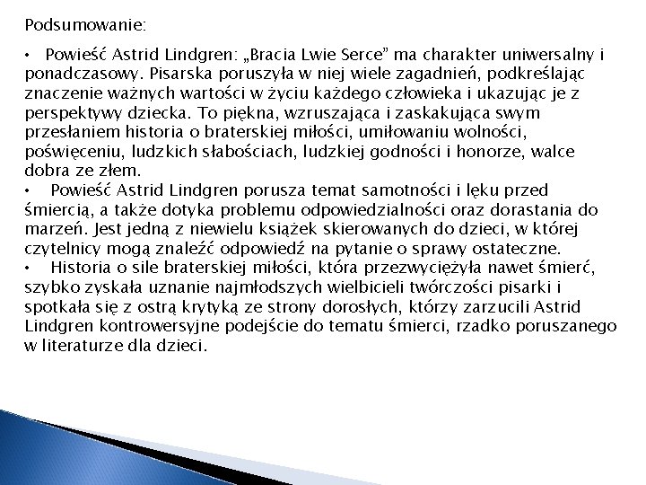 Podsumowanie: • Powieść Astrid Lindgren: „Bracia Lwie Serce” ma charakter uniwersalny i ponadczasowy. Pisarska