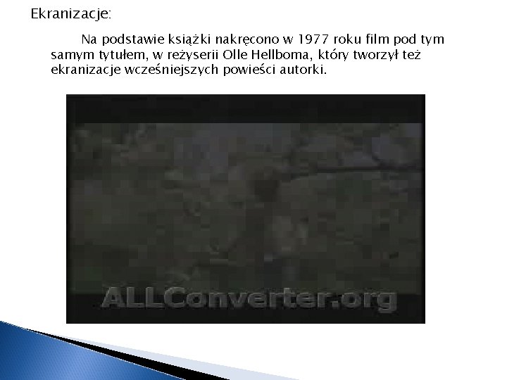 Ekranizacje: Na podstawie książki nakręcono w 1977 roku film pod tym samym tytułem, w