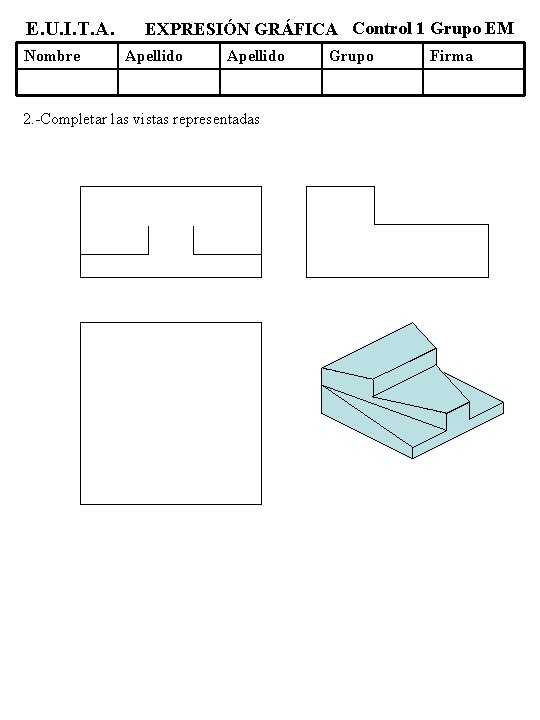 E. U. I. T. A. Nombre EXPRESIÓN GRÁFICA Control 1 Grupo EM Apellido 2.