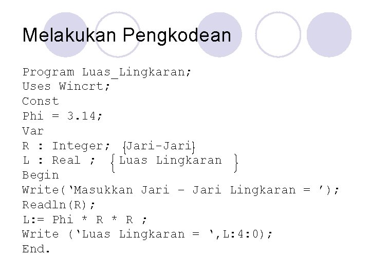 Melakukan Pengkodean Program Luas_Lingkaran; Uses Wincrt; Const Phi = 3. 14; Var R :