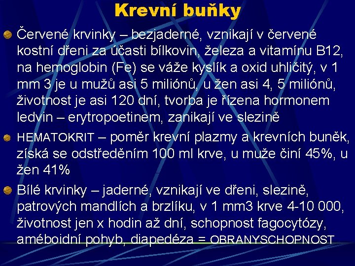 Krevní buňky Červené krvinky – bezjaderné, vznikají v červené kostní dřeni za účasti bílkovin,