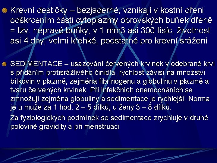 Krevní destičky – bezjaderné, vznikají v kostní dřeni odškrcením části cytoplazmy obrovských buňek dřeně