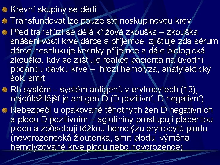 Krevní skupiny se dědí Transfundovat lze pouze stejnoskupinovou krev Před transfúzí se dělá křížová