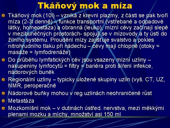 Tkáňový mok a míza Tkáňový mok (10 l) – vzniká z krevní plazmy, z