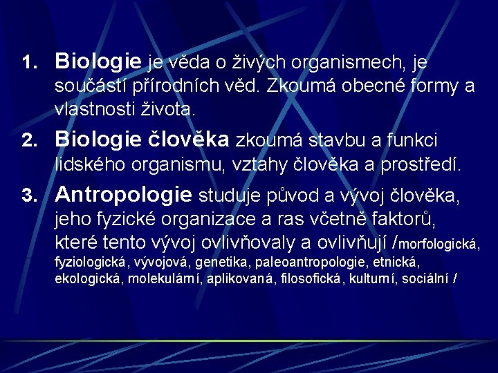 1. Biologie je věda o živých organismech, je součástí přírodních věd. Zkoumá obecné formy