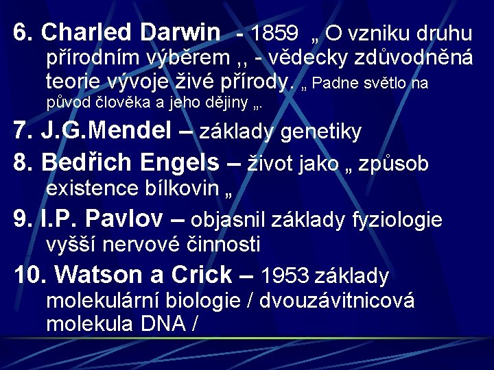 6. Charled Darwin - 1859 „ O vzniku druhu přírodním výběrem , , -