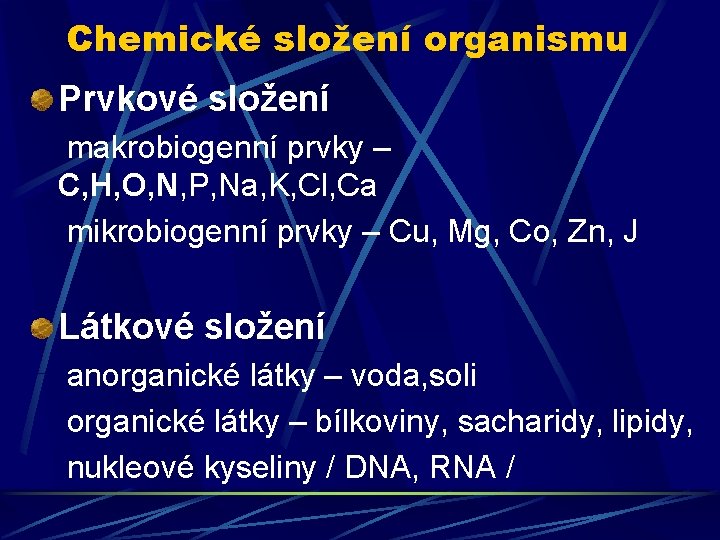 Chemické složení organismu Prvkové složení makrobiogenní prvky – C, H, O, N, P, Na,