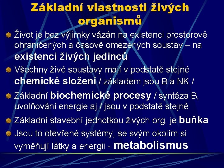 Základní vlastnosti živých organismů Život je bez výjimky vázán na existenci prostorově ohraničených a