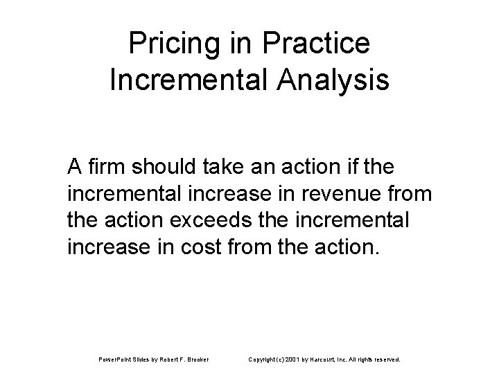 Pricing in Practice Incremental Analysis A firm should take an action if the incremental