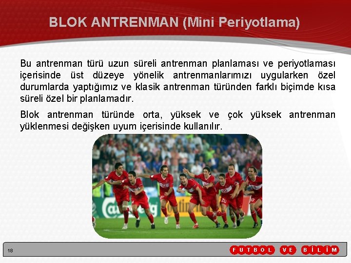 BLOK ANTRENMAN (Mini Periyotlama) Bu antrenman türü uzun süreli antrenman planlaması ve periyotlaması içerisinde BLOK ANTRENMAN (Mini Periyotlama) Bu antrenman türü uzun süreli antrenman planlaması ve periyotlaması içerisinde