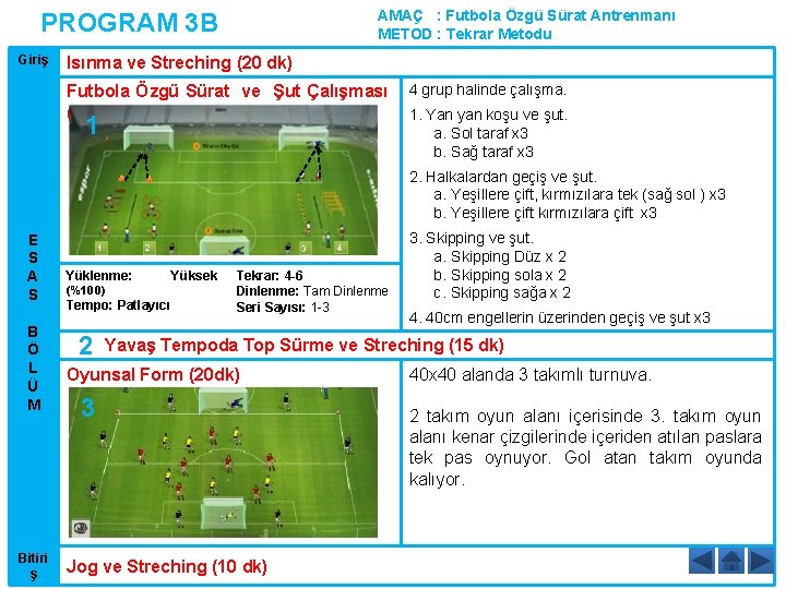 AMAÇ : Futbola Özgü Sürat Antrenmanı METOD : Tekrar Metodu PROGRAM 3 B Giriş AMAÇ : Futbola Özgü Sürat Antrenmanı METOD : Tekrar Metodu PROGRAM 3 B Giriş