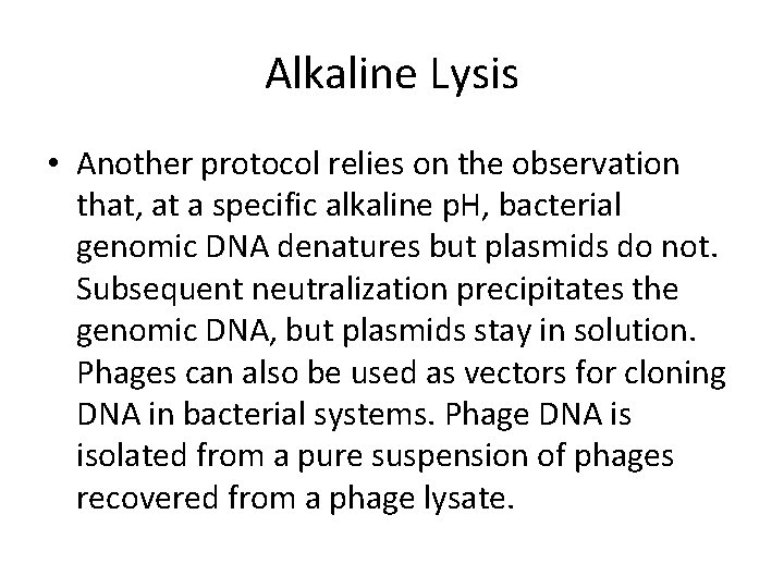 Alkaline Lysis • Another protocol relies on the observation that, at a specific alkaline