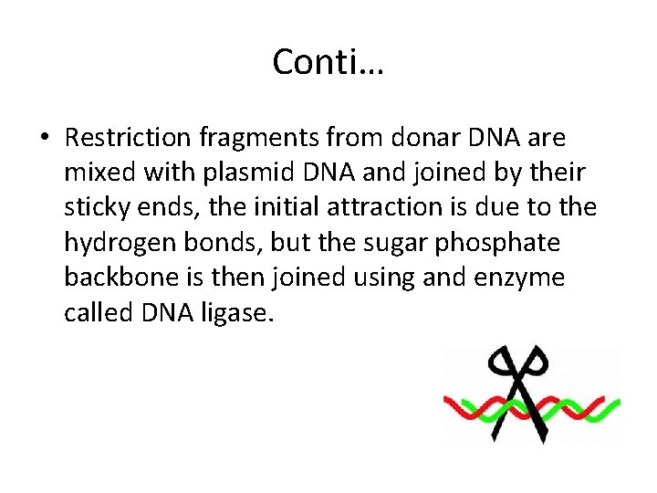 Conti… • Restriction fragments from donar DNA are mixed with plasmid DNA and joined