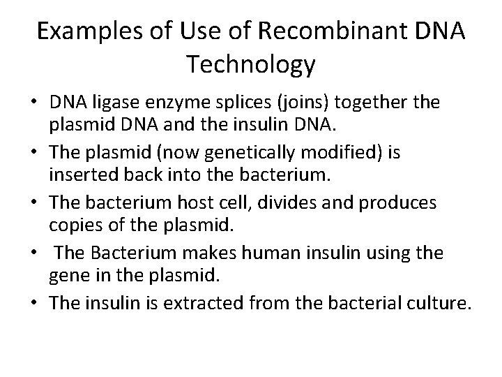 Examples of Use of Recombinant DNA Technology • DNA ligase enzyme splices (joins) together