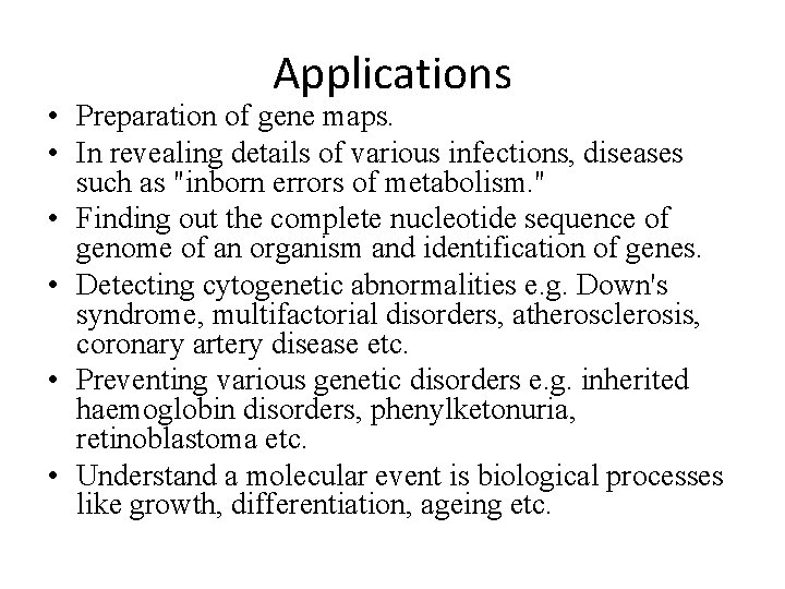 Applications • Preparation of gene maps. • In revealing details of various infections, diseases