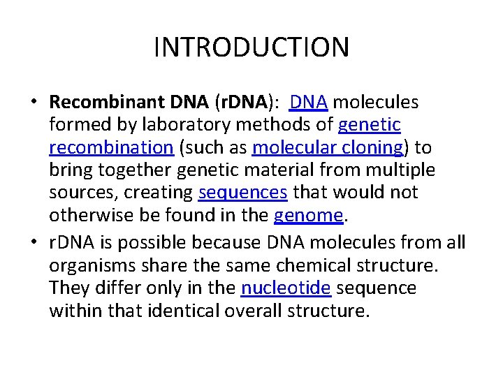 INTRODUCTION • Recombinant DNA (r. DNA): DNA molecules formed by laboratory methods of genetic