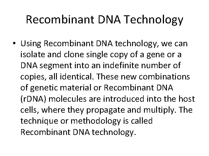 Recombinant DNA Technology • Using Recombinant DNA technology, we can isolate and clone single