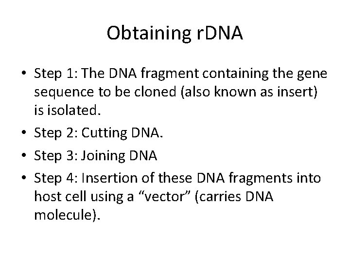 Obtaining r. DNA • Step 1: The DNA fragment containing the gene sequence to