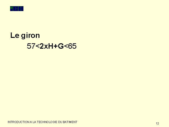 Le giron 57<2 x. H+G<65 INTRODUCTION A LA TECHNOLOGIE DU BATIMENT 12 