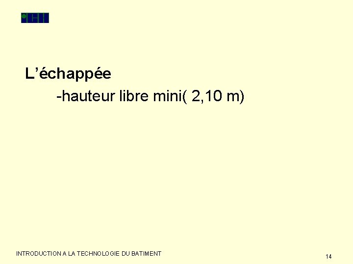 L’échappée -hauteur libre mini( 2, 10 m) INTRODUCTION A LA TECHNOLOGIE DU BATIMENT 14