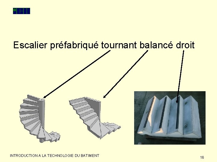 Escalier préfabriqué tournant balancé droit INTRODUCTION A LA TECHNOLOGIE DU BATIMENT 16 