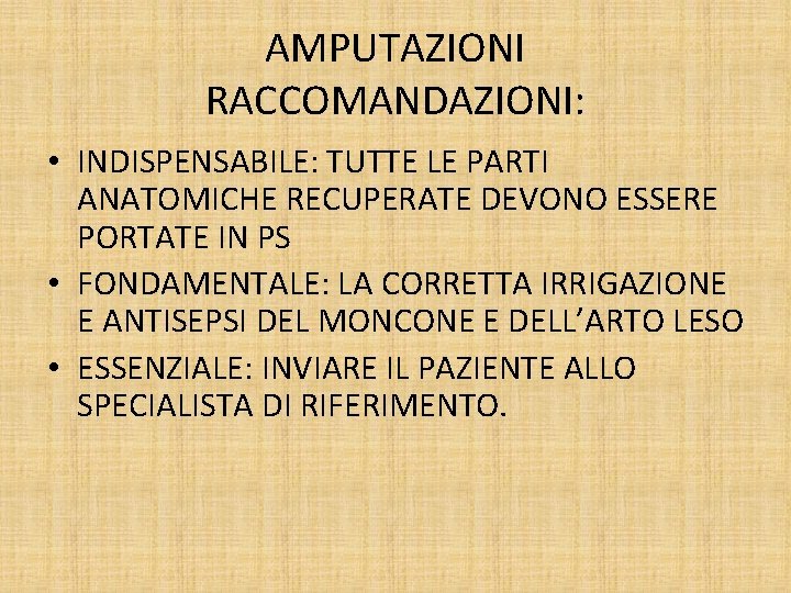 AMPUTAZIONI RACCOMANDAZIONI: • INDISPENSABILE: TUTTE LE PARTI ANATOMICHE RECUPERATE DEVONO ESSERE PORTATE IN PS