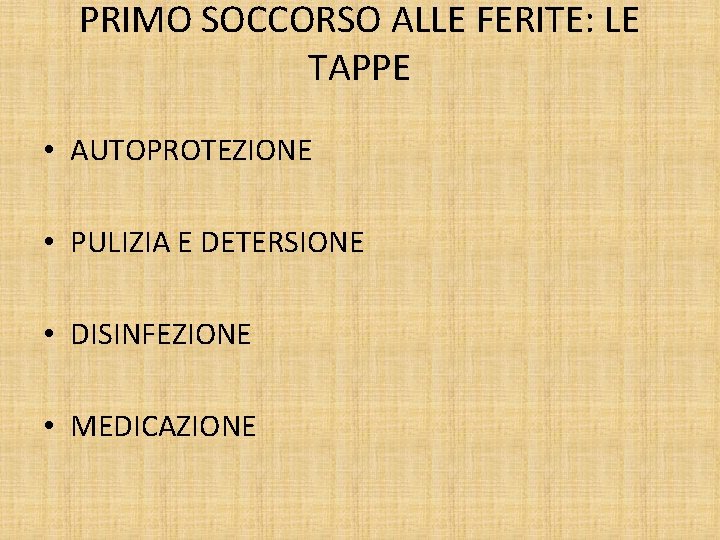 PRIMO SOCCORSO ALLE FERITE: LE TAPPE • AUTOPROTEZIONE • PULIZIA E DETERSIONE • DISINFEZIONE