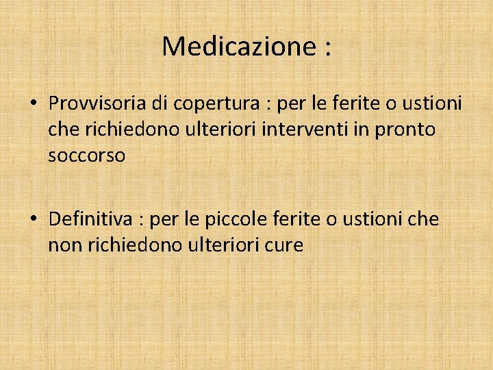 Medicazione : • Provvisoria di copertura : per le ferite o ustioni che richiedono