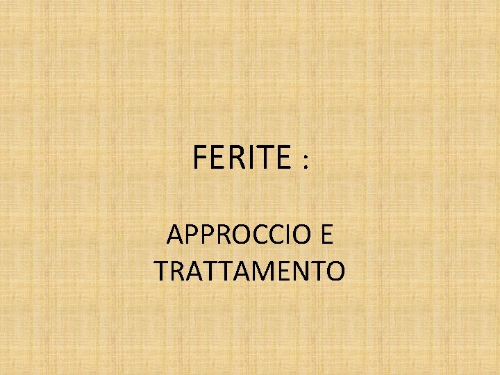 FERITE : APPROCCIO E TRATTAMENTO 