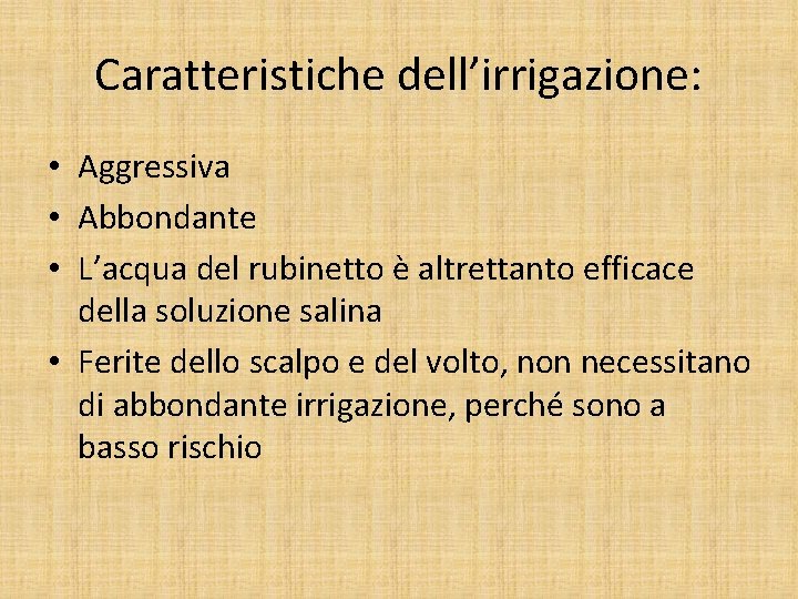 Caratteristiche dell’irrigazione: • Aggressiva • Abbondante • L’acqua del rubinetto è altrettanto efficace della