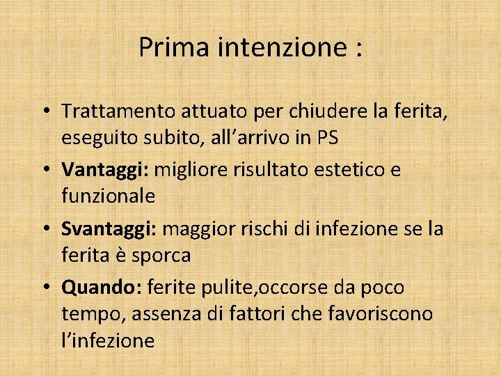 Prima intenzione : • Trattamento attuato per chiudere la ferita, eseguito subito, all’arrivo in