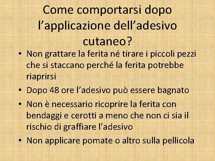 Come comportarsi dopo l’applicazione dell’adesivo cutaneo? • Non grattare la ferita né tirare i