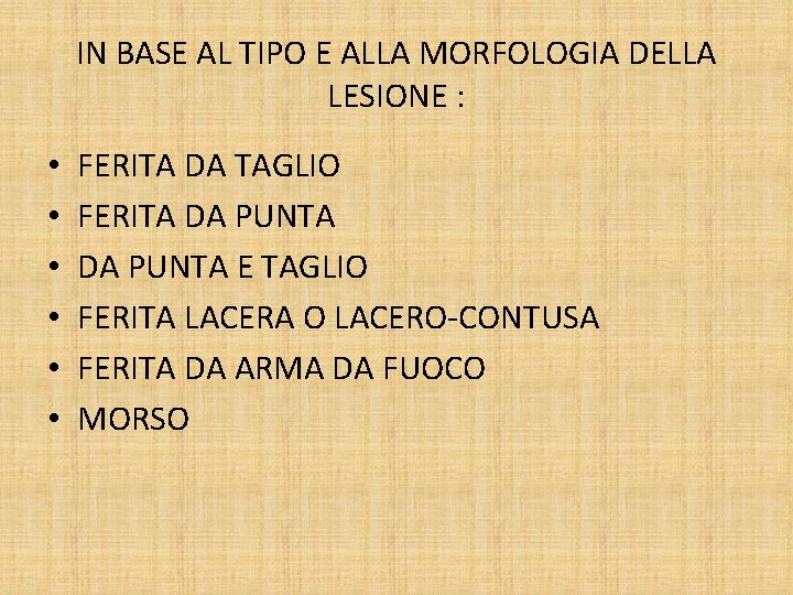 IN BASE AL TIPO E ALLA MORFOLOGIA DELLA LESIONE : • • • FERITA