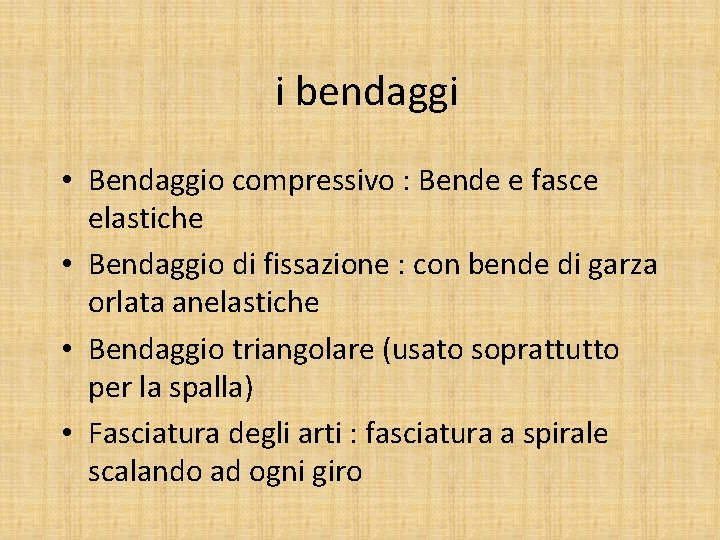 i bendaggi • Bendaggio compressivo : Bende e fasce elastiche • Bendaggio di fissazione