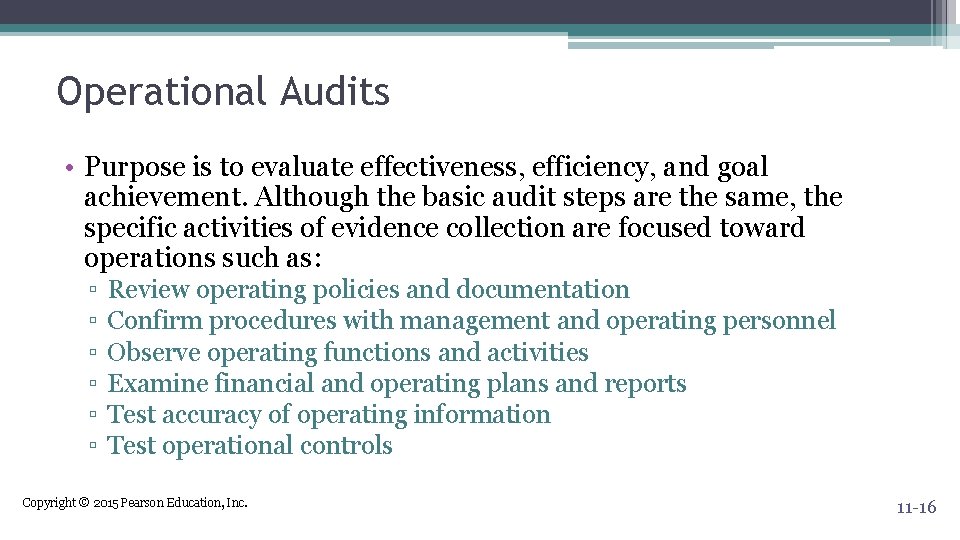Operational Audits • Purpose is to evaluate effectiveness, efficiency, and goal achievement. Although the
