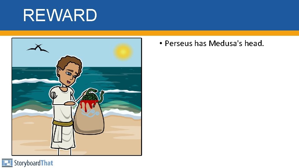 REWARD • Perseus has Medusa's head. 