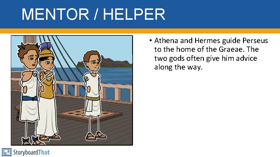 MENTOR / HELPER • Athena and Hermes guide Perseus to the home of the