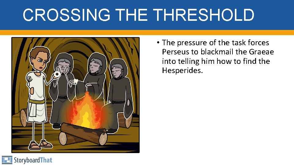 CROSSING THE THRESHOLD • The pressure of the task forces Perseus to blackmail the