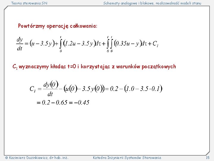 Teoria sterowania SN Schematy analogowe i blokowe, realizowalność modeli stanu Powtórzmy operację całkowania: C