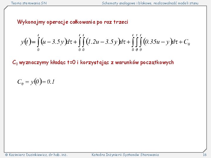 Teoria sterowania SN Schematy analogowe i blokowe, realizowalność modeli stanu Wykonajmy operacje całkowania po