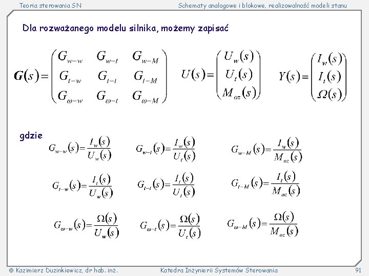 Teoria sterowania SN Schematy analogowe i blokowe, realizowalność modeli stanu Dla rozważanego modelu silnika,