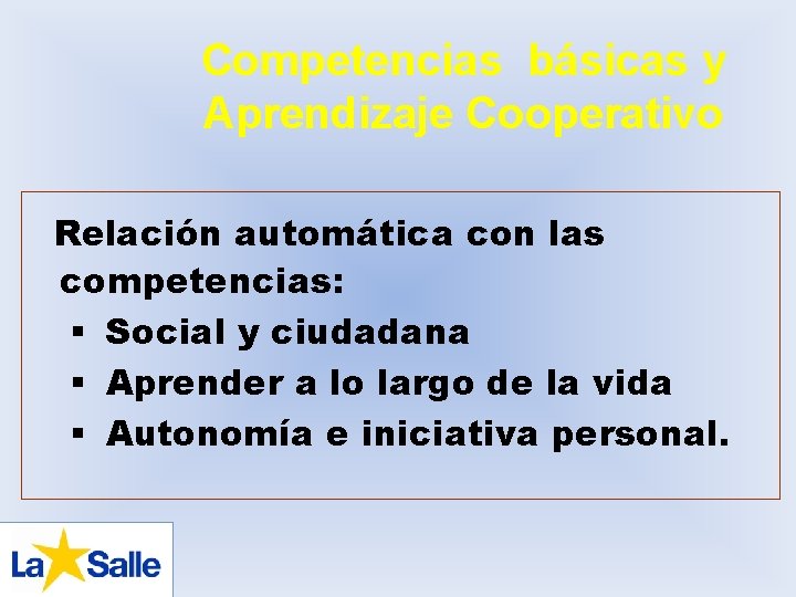 Competencias básicas y Aprendizaje Cooperativo Relación automática con las competencias: § Social y ciudadana