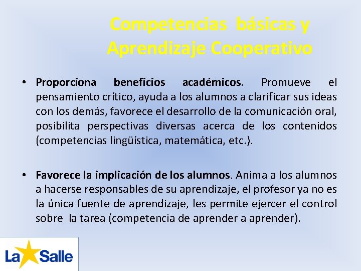 Competencias básicas y Aprendizaje Cooperativo • Proporciona beneficios académicos. Promueve el pensamiento crítico, ayuda