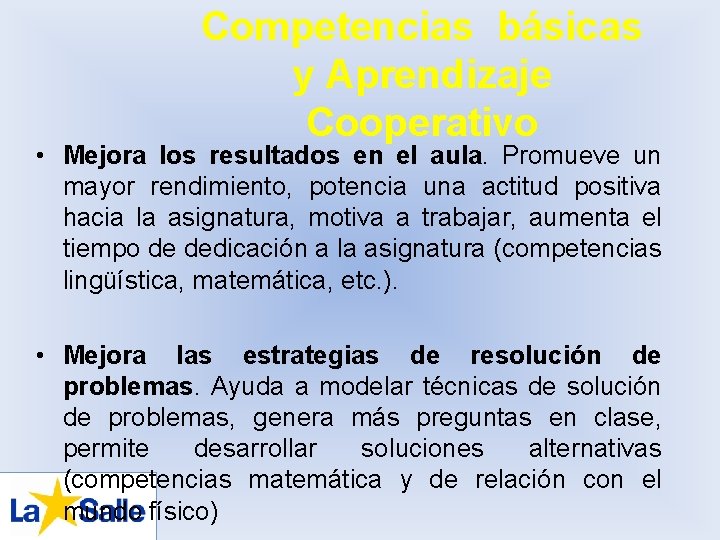 Competencias básicas y Aprendizaje Cooperativo • Mejora los resultados en el aula. Promueve un