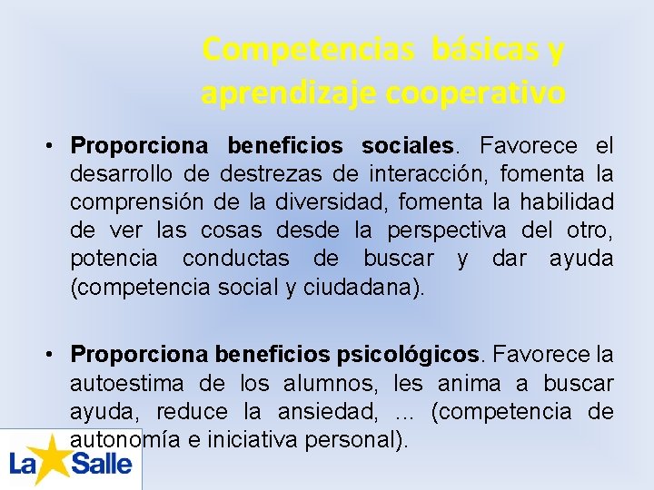 Competencias básicas y aprendizaje cooperativo • Proporciona beneficios sociales. Favorece el desarrollo de destrezas