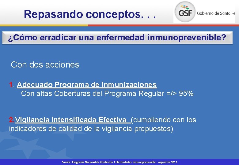 Repasando conceptos. . . ¿Cómo erradicar una enfermedad inmunoprevenible? Con dos acciones 1. Adecuado