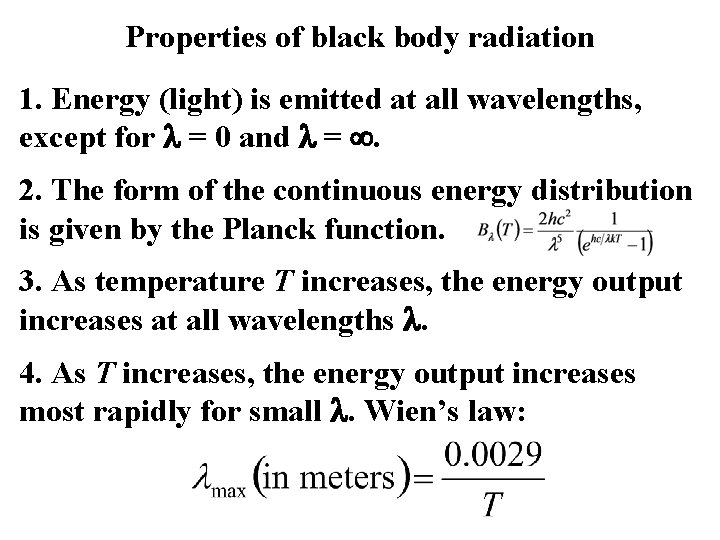 Properties of black body radiation 1. Energy (light) is emitted at all wavelengths, except