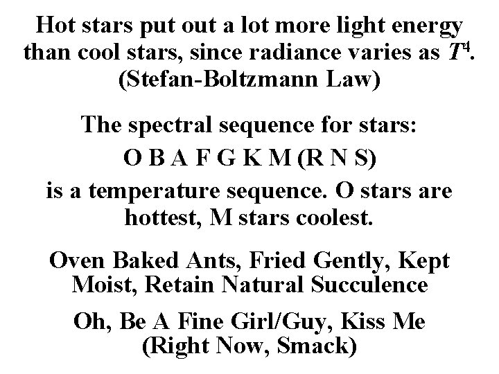 Hot stars put out a lot more light energy than cool stars, since radiance
