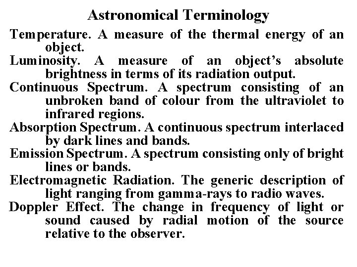 Astronomical Terminology Temperature. A measure of thermal energy of an object. Luminosity. A measure